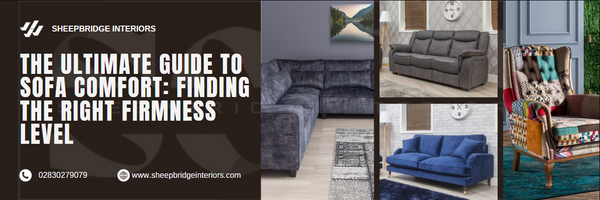 The Ultimate Guide to Sofa Comfort: Finding the Right Firmness Level